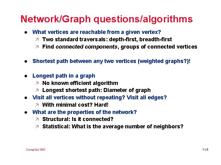 Network/Graph questions/algorithms l What vertices are reachable from a given vertex? ä Two standard