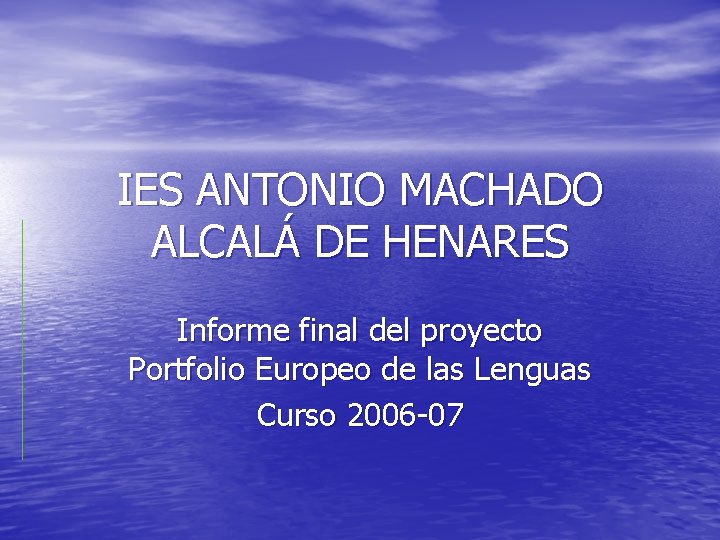 IES ANTONIO MACHADO ALCALÁ DE HENARES Informe final del proyecto Portfolio Europeo de las