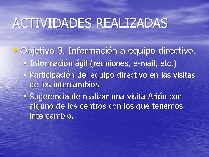 ACTIVIDADES REALIZADAS • Objetivo 3. Información a equipo directivo. § Información ágil (reuniones, e-mail,