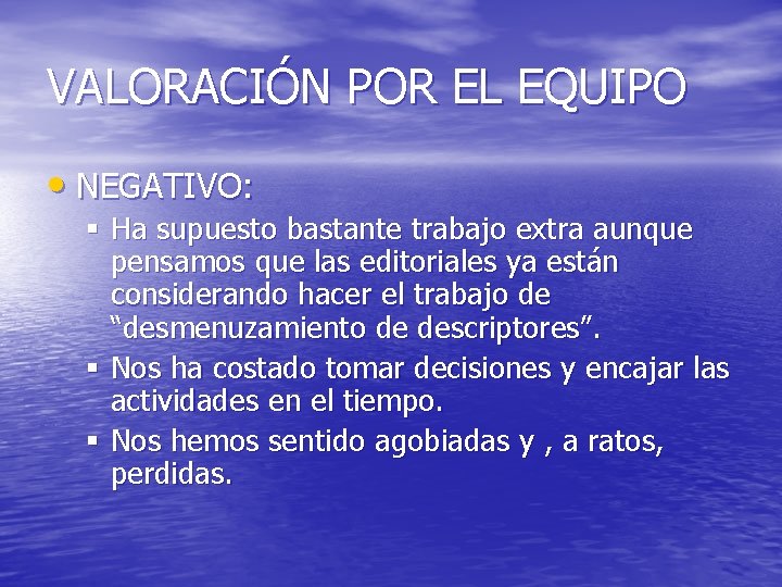 VALORACIÓN POR EL EQUIPO • NEGATIVO: § Ha supuesto bastante trabajo extra aunque pensamos
