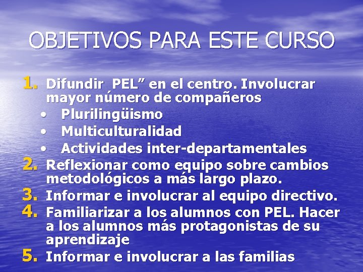 OBJETIVOS PARA ESTE CURSO 1. Difundir PEL” en el centro. Involucrar mayor número de