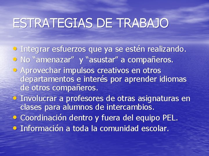 ESTRATEGIAS DE TRABAJO • Integrar esfuerzos que ya se estén realizando. • No “amenazar”
