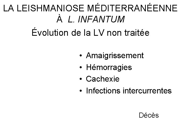 LA LEISHMANIOSE MÉDITERRANÉENNE À L. INFANTUM Évolution de la LV non traitée • •