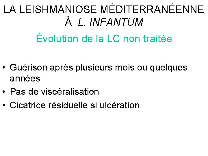 LA LEISHMANIOSE MÉDITERRANÉENNE À L. INFANTUM Évolution de la LC non traitée • Guérison