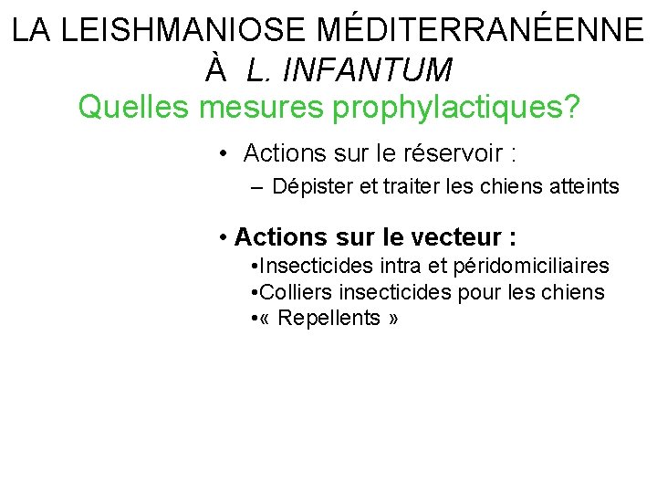 LA LEISHMANIOSE MÉDITERRANÉENNE À L. INFANTUM Quelles mesures prophylactiques? • Actions sur le réservoir