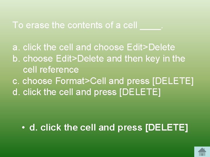 To erase the contents of a cell ____. a. click the cell and choose