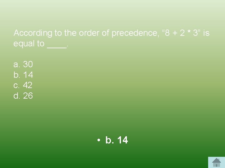 According to the order of precedence, “ 8 + 2 * 3” is equal