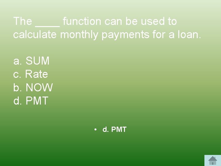 The ____ function can be used to calculate monthly payments for a loan. a.