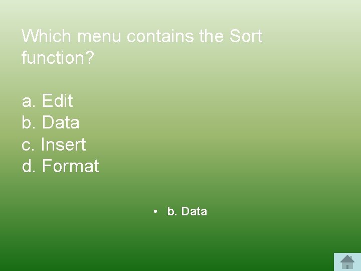 Which menu contains the Sort function? a. Edit b. Data c. Insert d. Format
