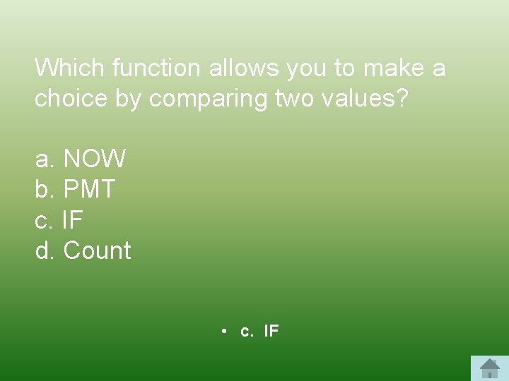 Which function allows you to make a choice by comparing two values? a. NOW