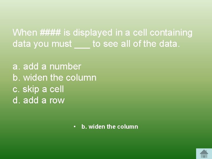 When #### is displayed in a cell containing data you must ___ to see