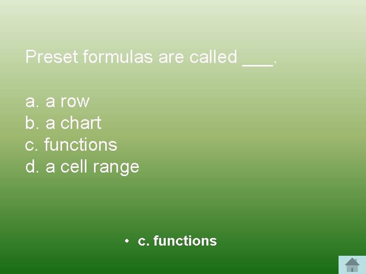 Preset formulas are called ___. a. a row b. a chart c. functions d.