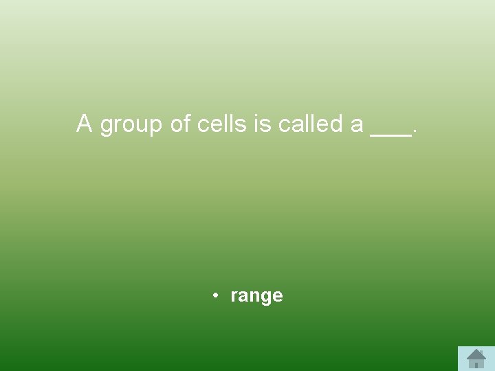 A group of cells is called a ___. • range 