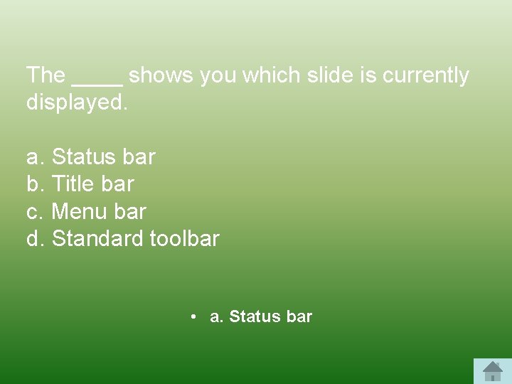 The ____ shows you which slide is currently displayed. a. Status bar b. Title