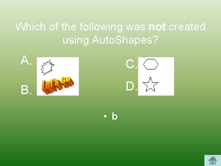 Which of the following was not created using Auto. Shapes? A. C. B. D.