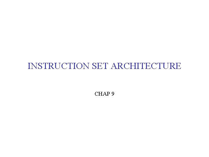 INSTRUCTION SET ARCHITECTURE CHAP 9 