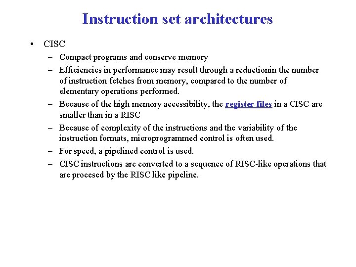 Instruction set architectures • CISC – Compact programs and conserve memory – Efficiencies in