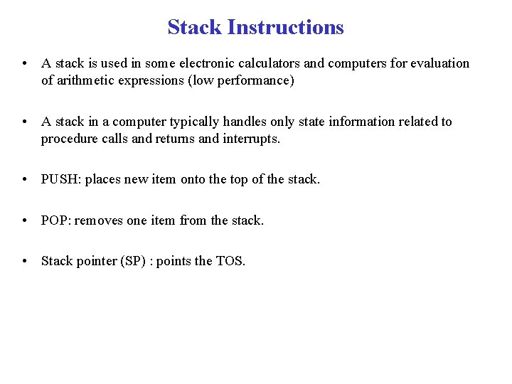 Stack Instructions • A stack is used in some electronic calculators and computers for