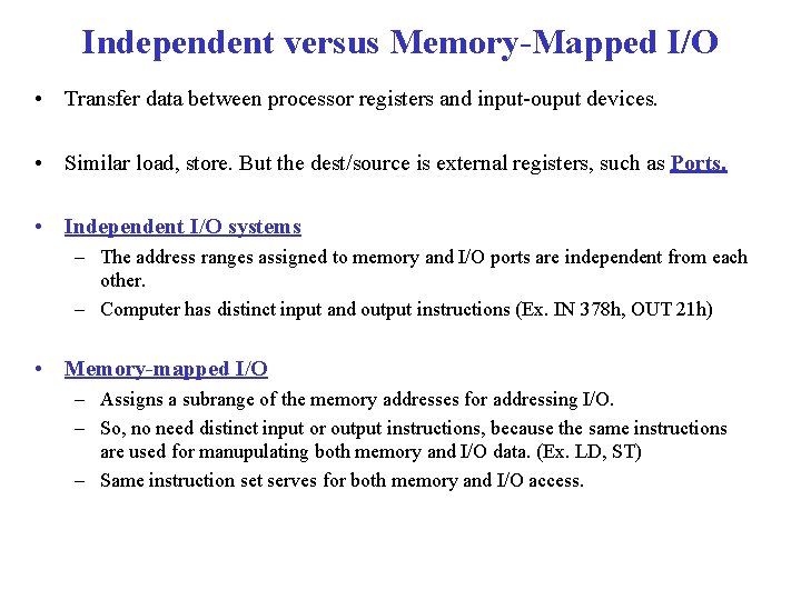 Independent versus Memory-Mapped I/O • Transfer data between processor registers and input-ouput devices. •