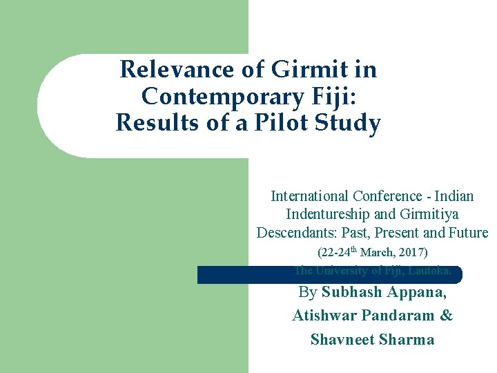 Relevance of Girmit in Contemporary Fiji: Results of a Pilot Study International Conference -