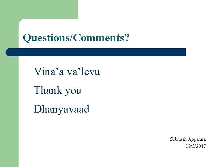 Questions/Comments? Vina’a va’levu Thank you Dhanyavaad Subhash Appanna 22/3/2017 