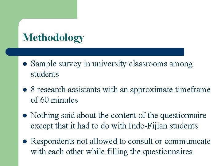 Methodology l Sample survey in university classrooms among students l 8 research assistants with