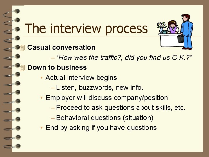 The interview process 4 Casual conversation – “How was the traffic? , did you