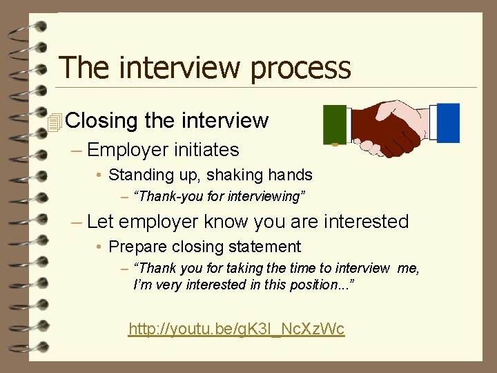 The interview process 4 Closing the interview – Employer initiates • Standing up, shaking