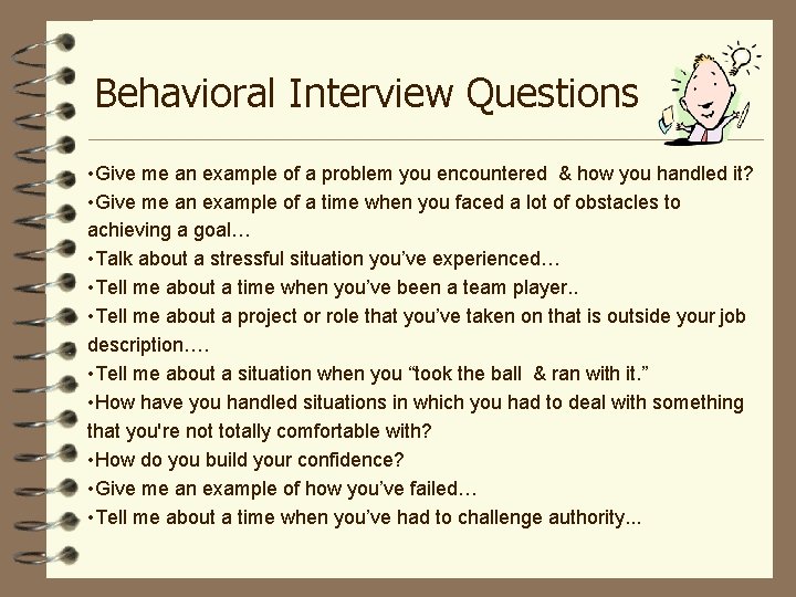 Behavioral Interview Questions • Give me an example of a problem you encountered &