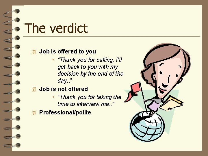 The verdict 4 Job is offered to you • “Thank you for calling, I’ll