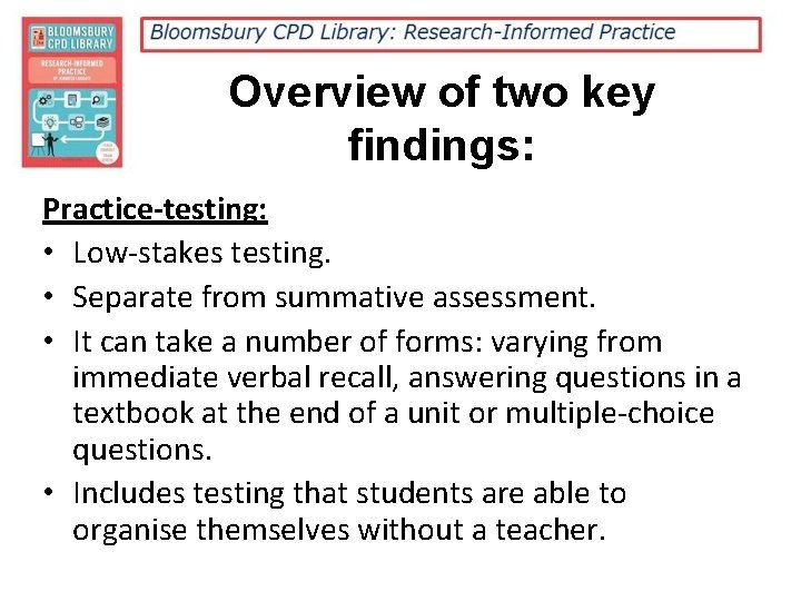 Overview of two key findings: Practice-testing: • Low-stakes testing. • Separate from summative assessment.