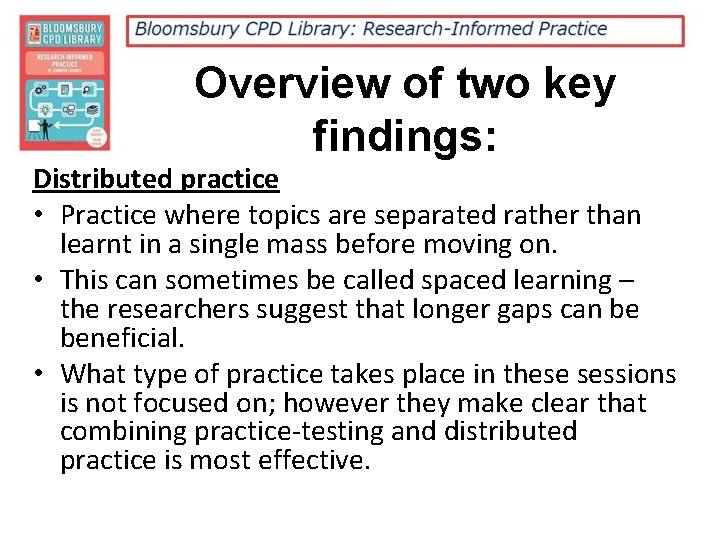 Overview of two key findings: Distributed practice • Practice where topics are separated rather