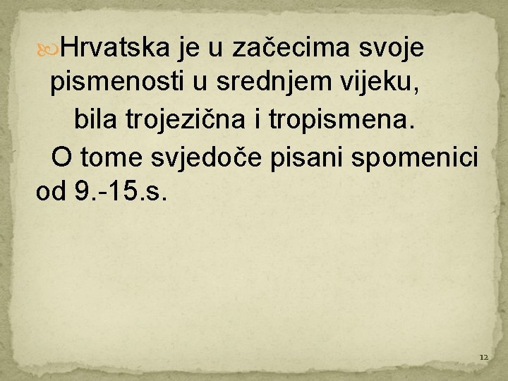  Hrvatska je u začecima svoje pismenosti u srednjem vijeku, bila trojezična i tropismena.
