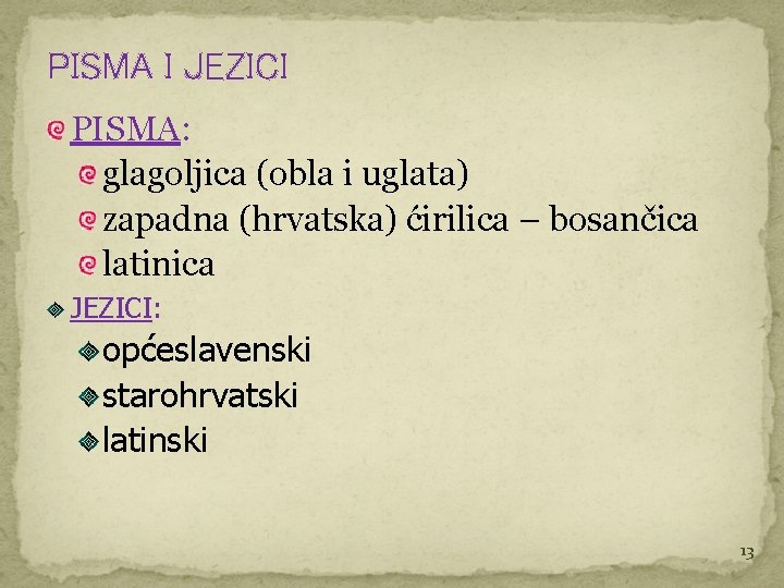 PISMA I JEZICI PISMA: glagoljica (obla i uglata) zapadna (hrvatska) ćirilica – bosančica latinica