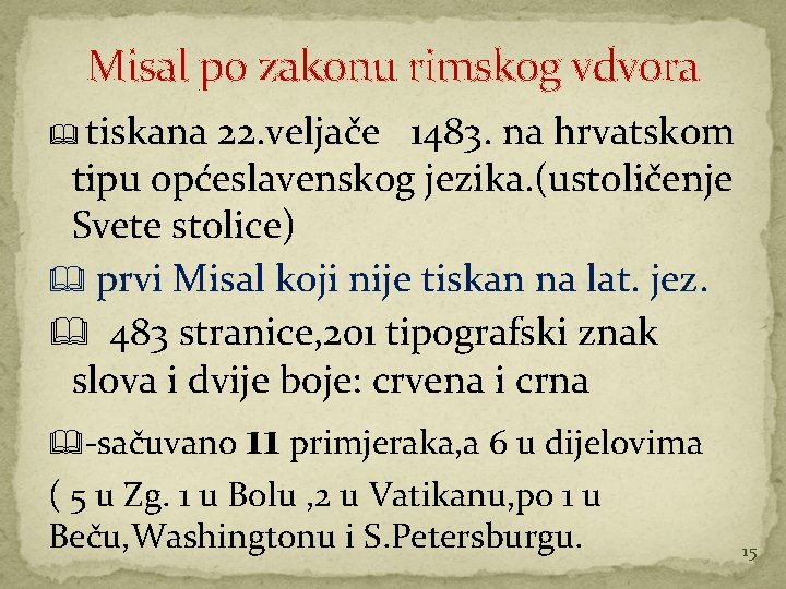 Misal po zakonu rimskog vdvora tiskana 22. veljače 1483. na hrvatskom tipu općeslavenskog jezika.