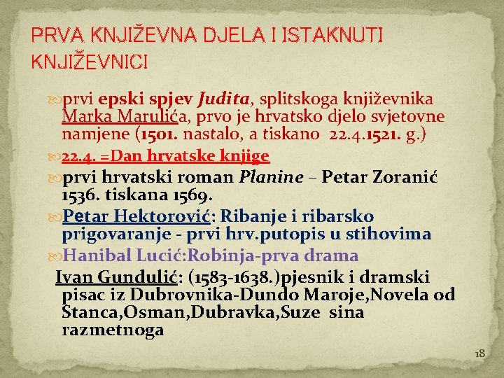 PRVA KNJIŽEVNA DJELA I ISTAKNUTI KNJIŽEVNICI prvi epski spjev Judita, splitskoga književnika Marulića, prvo