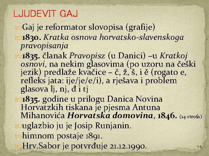 LJUDEVIT GAJ Gaj je reformator slovopisa (grafije) 1830. Kratka osnova horvatsko-slavenskoga pravopisanja 1835. članak
