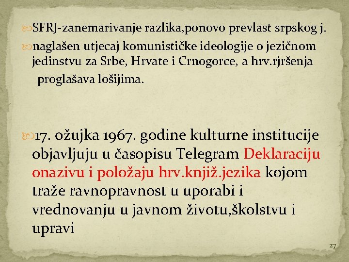  SFRJ-zanemarivanje razlika, ponovo prevlast srpskog j. naglašen utjecaj komunističke ideologije o jezičnom jedinstvu