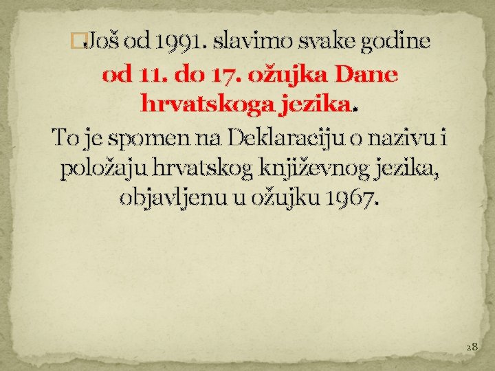 �Još od 1991. slavimo svake godine od 11. do 17. ožujka Dane hrvatskoga jezika.