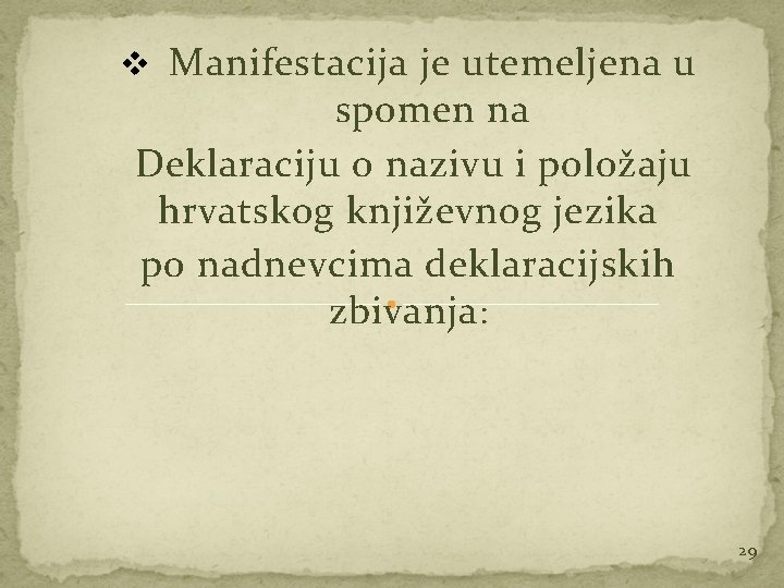 v Manifestacija je utemeljena u spomen na Deklaraciju o nazivu i položaju hrvatskog književnog