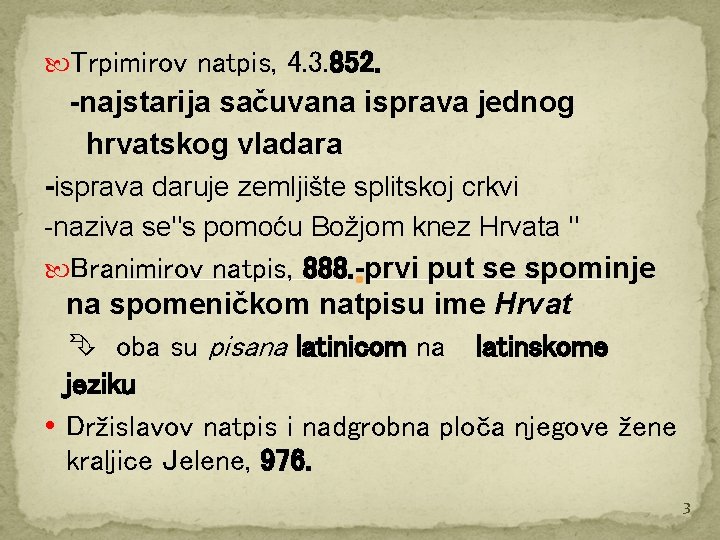  Trpimirov natpis, 4. 3. 852. -najstarija sačuvana isprava jednog hrvatskog vladara -isprava daruje