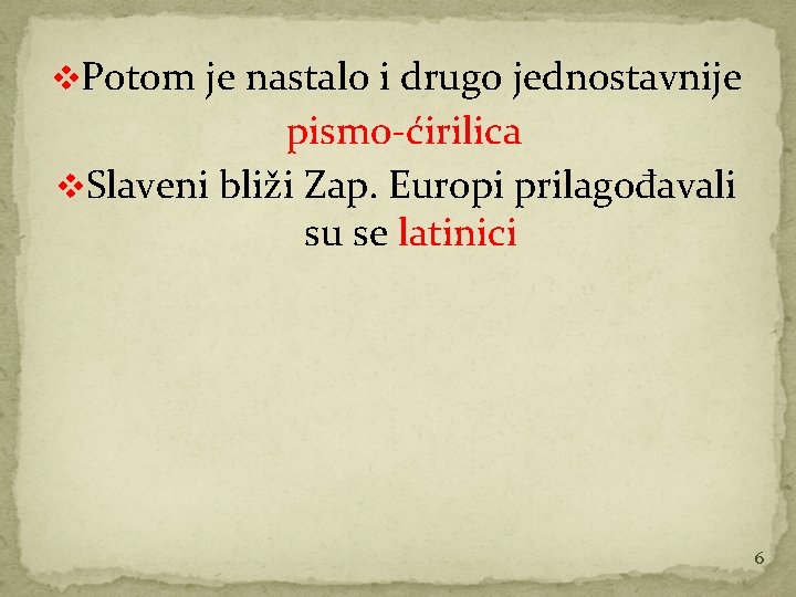 v. Potom je nastalo i drugo jednostavnije pismo-ćirilica v. Slaveni bliži Zap. Europi prilagođavali