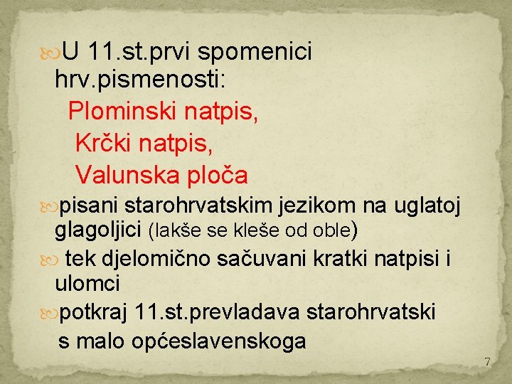  U 11. st. prvi spomenici hrv. pismenosti: Plominski natpis, Krčki natpis, Valunska ploča