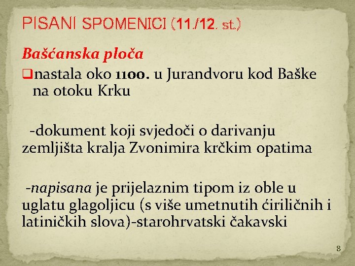 PISANI SPOMENICI (11. /12. st. ) Bašćanska ploča qnastala oko 1100. u Jurandvoru kod