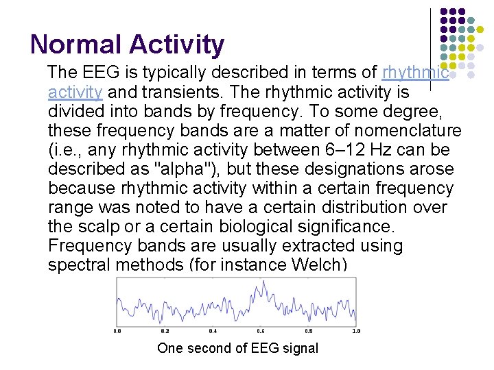 Normal Activity The EEG is typically described in terms of rhythmic activity and transients.