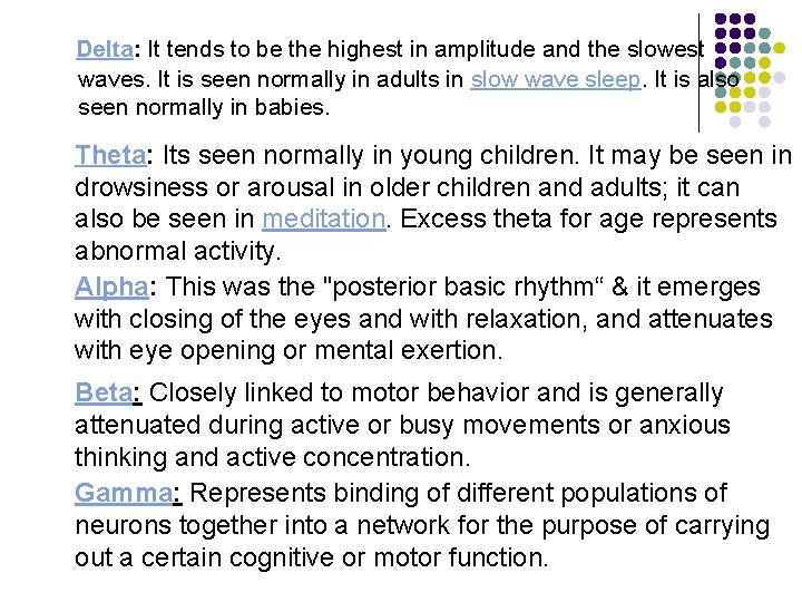 Delta: It tends to be the highest in amplitude and the slowest waves. It