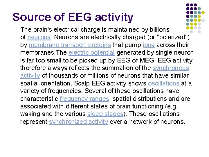 Source of EEG activity The brain's electrical charge is maintained by billions of neurons.