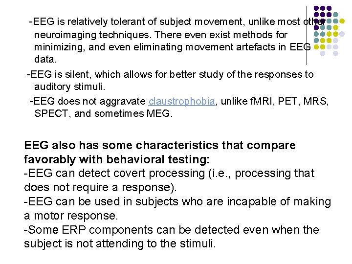 -EEG is relatively tolerant of subject movement, unlike most other neuroimaging techniques. There even