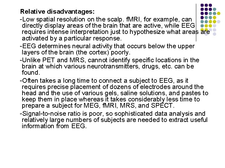 Relative disadvantages: -Low spatial resolution on the scalp. f. MRI, for example, can directly
