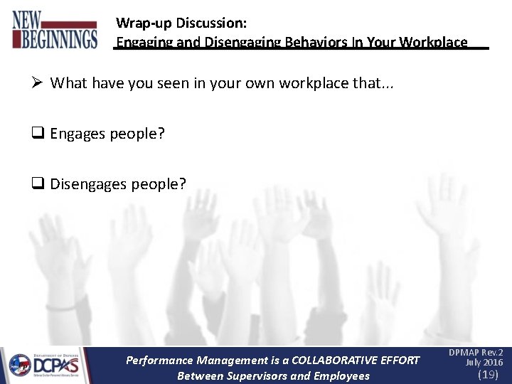 Wrap-up Discussion: Engaging and Disengaging Behaviors In Your Workplace What have you seen in